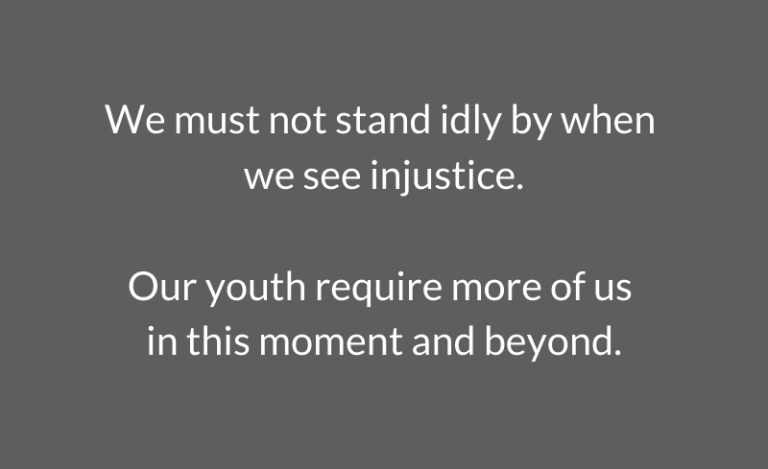 We must not stand idly by when we see injustice. Our youth require more of us in this moment and beyond